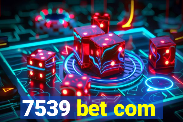 7539 bet com